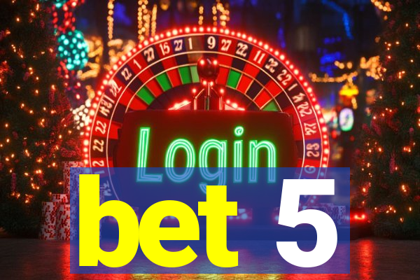 bet 5